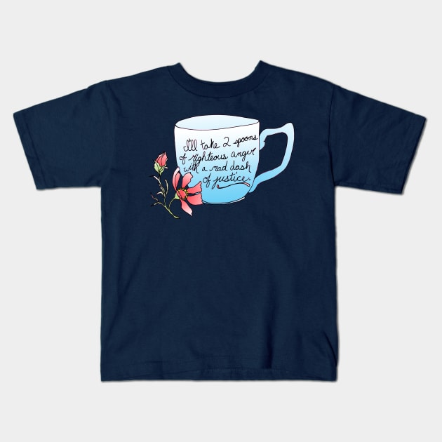 I'll take 2 spoons of righteous anger with a mad dash of justice Kids T-Shirt by FabulouslyFeminist